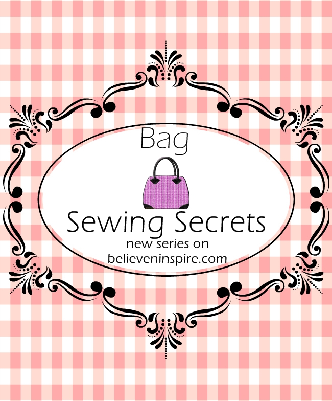 Bag Sewing Secrets - New series on believeninspire.com
