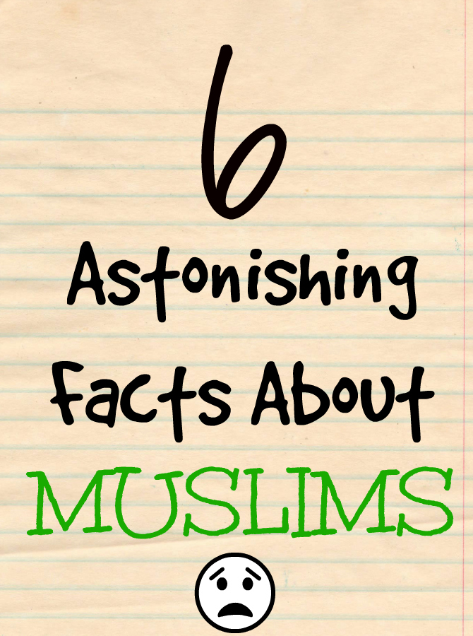 6 Astonishing Facts About Muslims