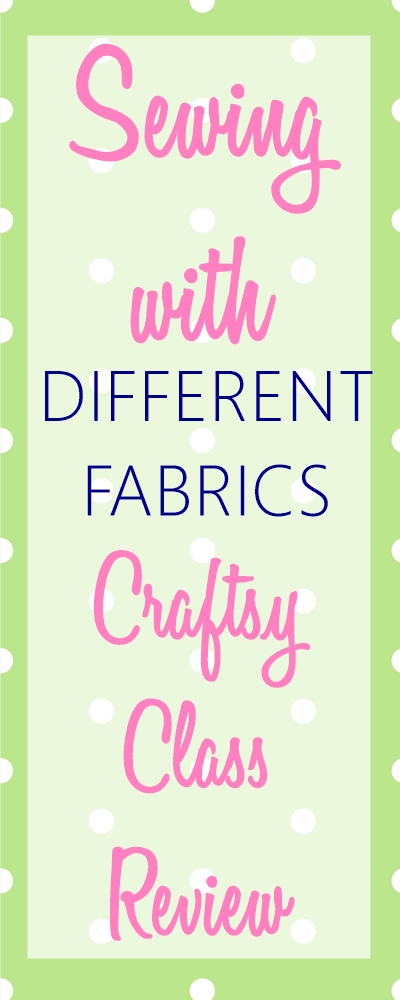 Sewing with Different Fabrics – Craftsy Class Review