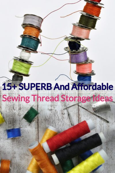 15+ SUPERB and Affordable Sewing Thread Storage Ideas