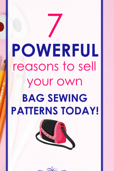 7 Powerful Reasons to Sell Bag Sewing Patterns TODAY!